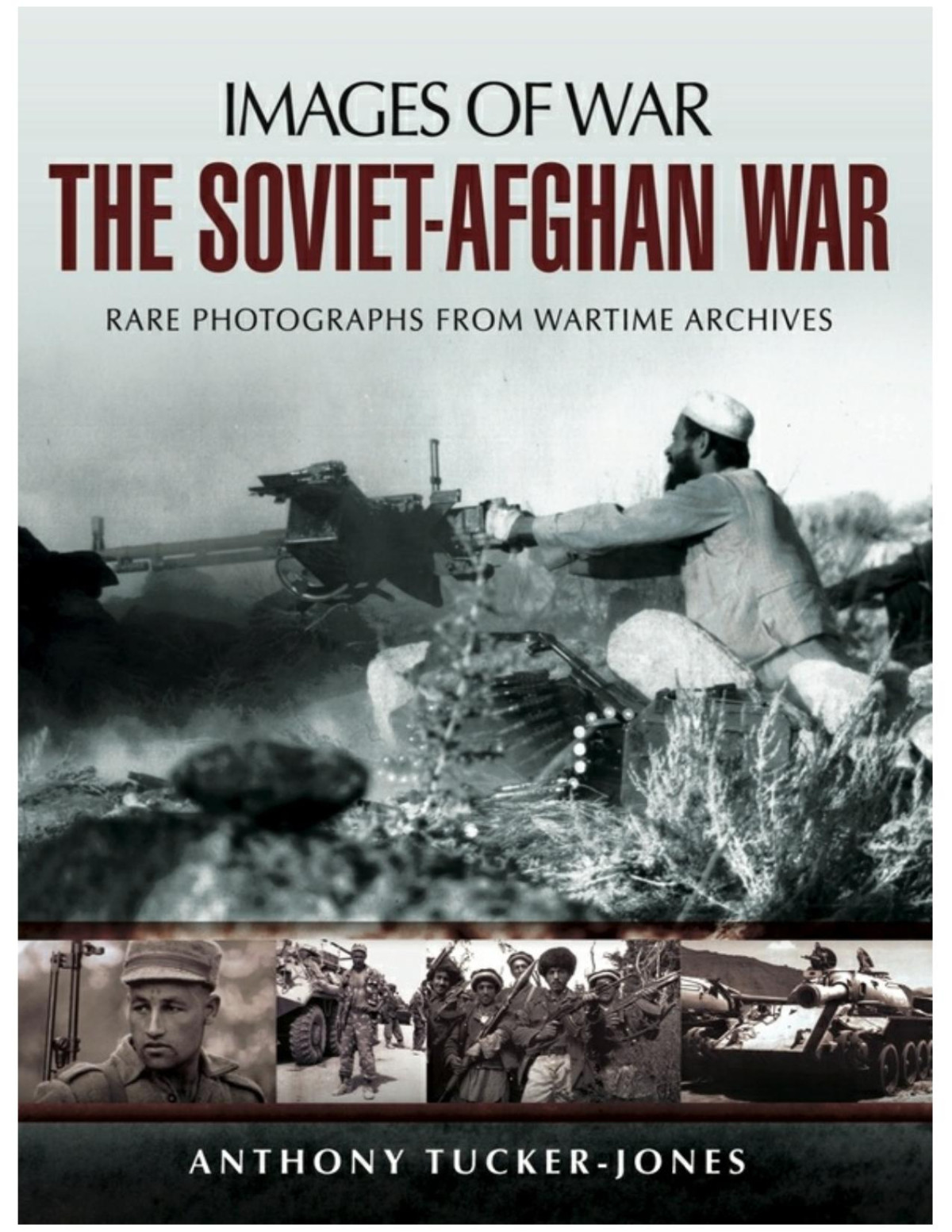 The Sovietafghan War Rare Photographs From Wartime Archives Anthony Tuckerjones