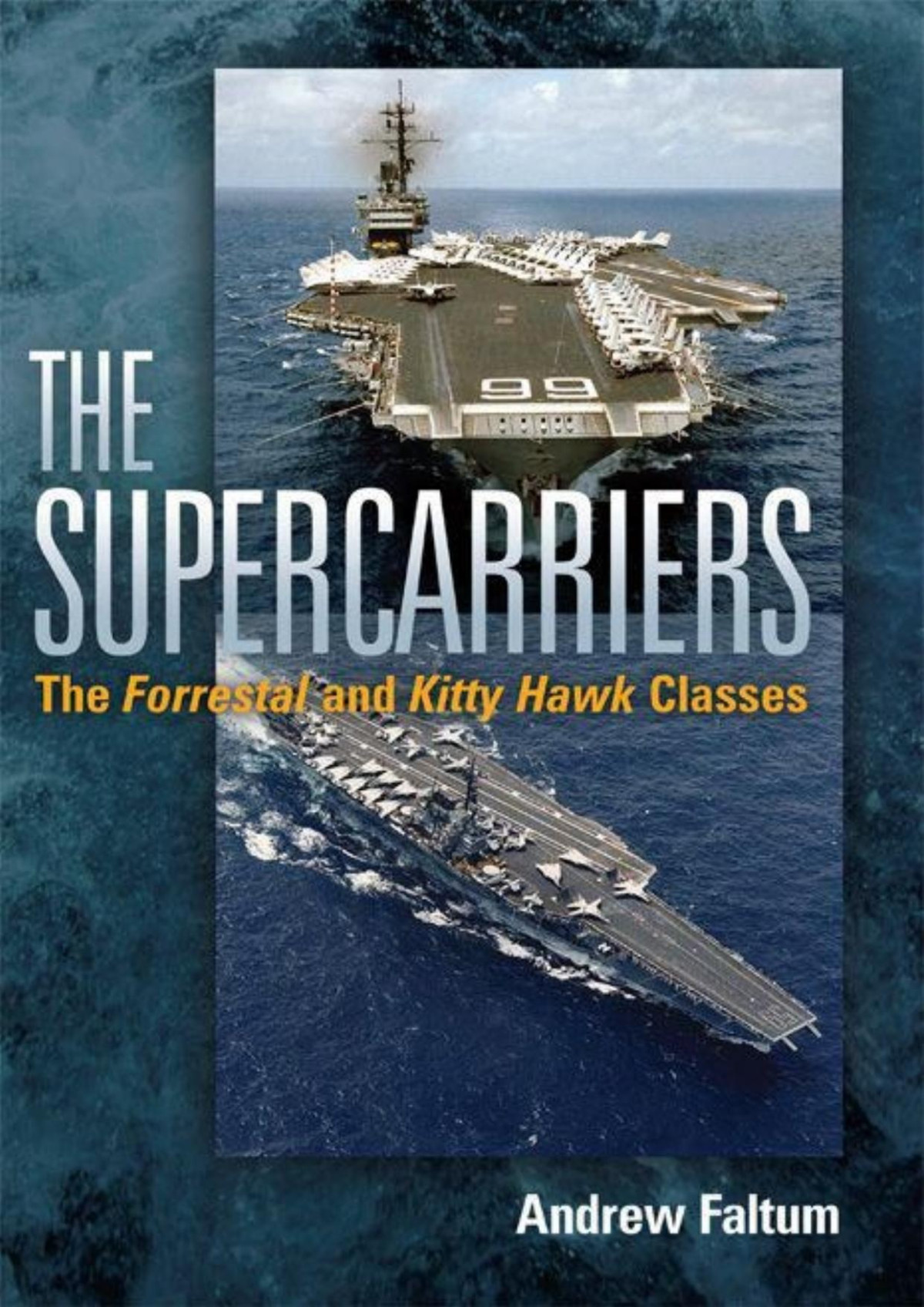 The Supercarriers The Forrestal And Kitty Hawk Classes Andrew Faltum
