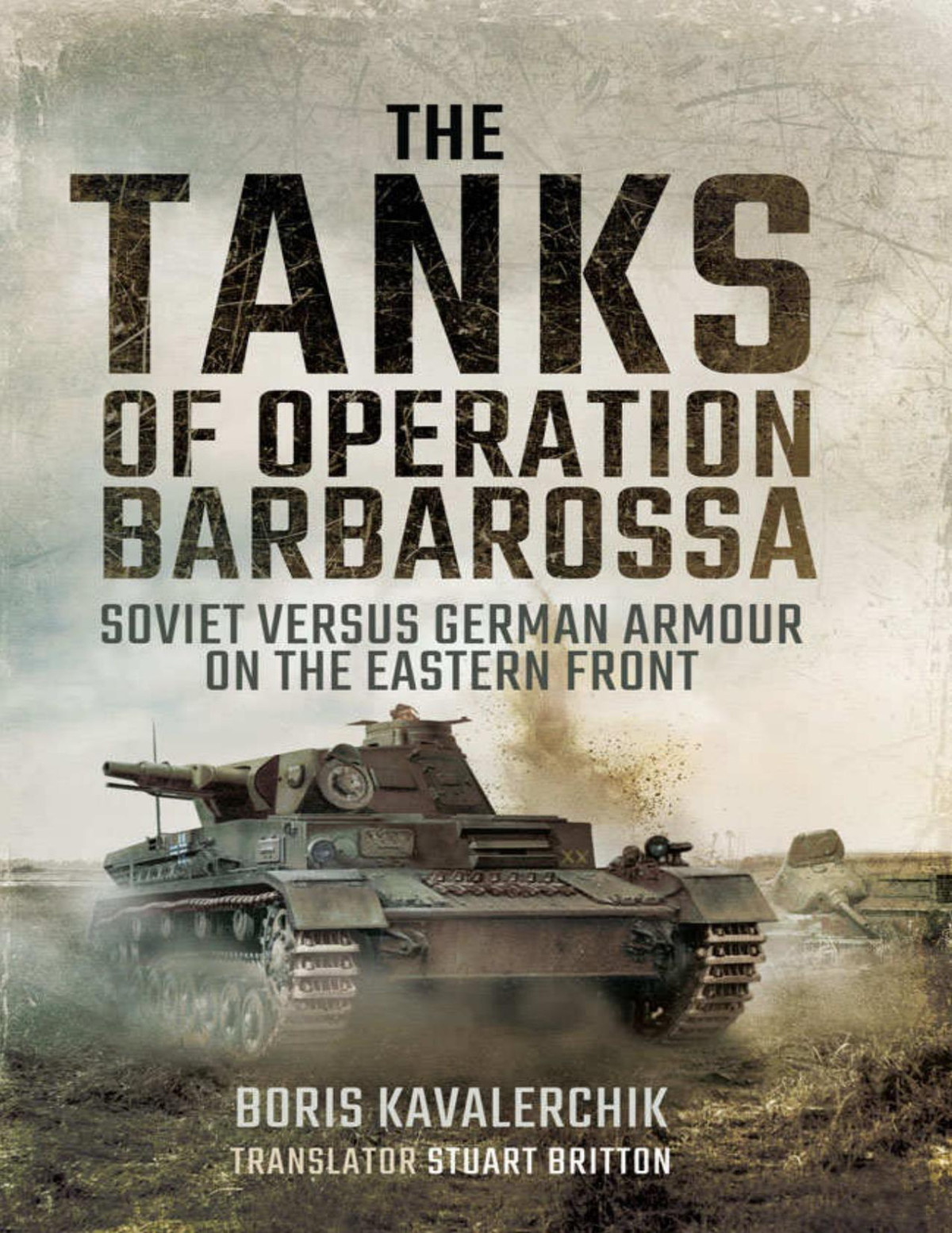 The Tanks Of Operation Barbarossa Soviet Versus German Armour On The Eastern Front Boris Kavalerchik