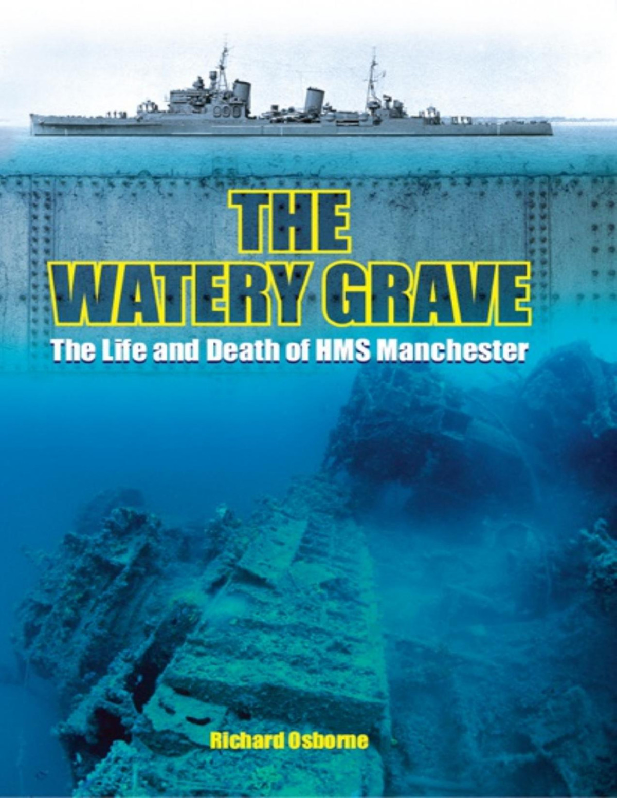 The Watery Grave The Life And Death Hms Manchester Richard Osborne