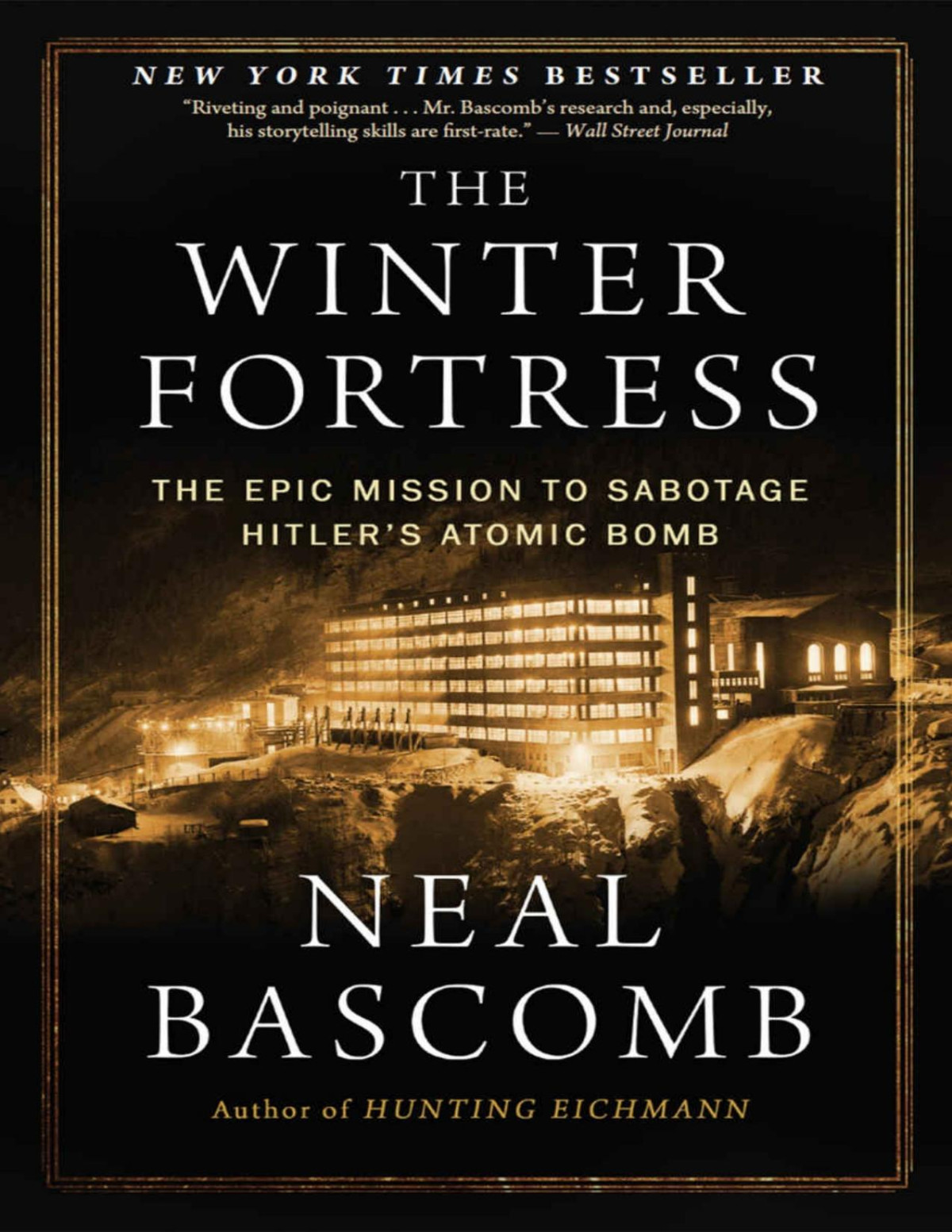 The Winter Fortress The Epic Mission To Sabotage Hitlers Atomic Bomb Neal Bascomb