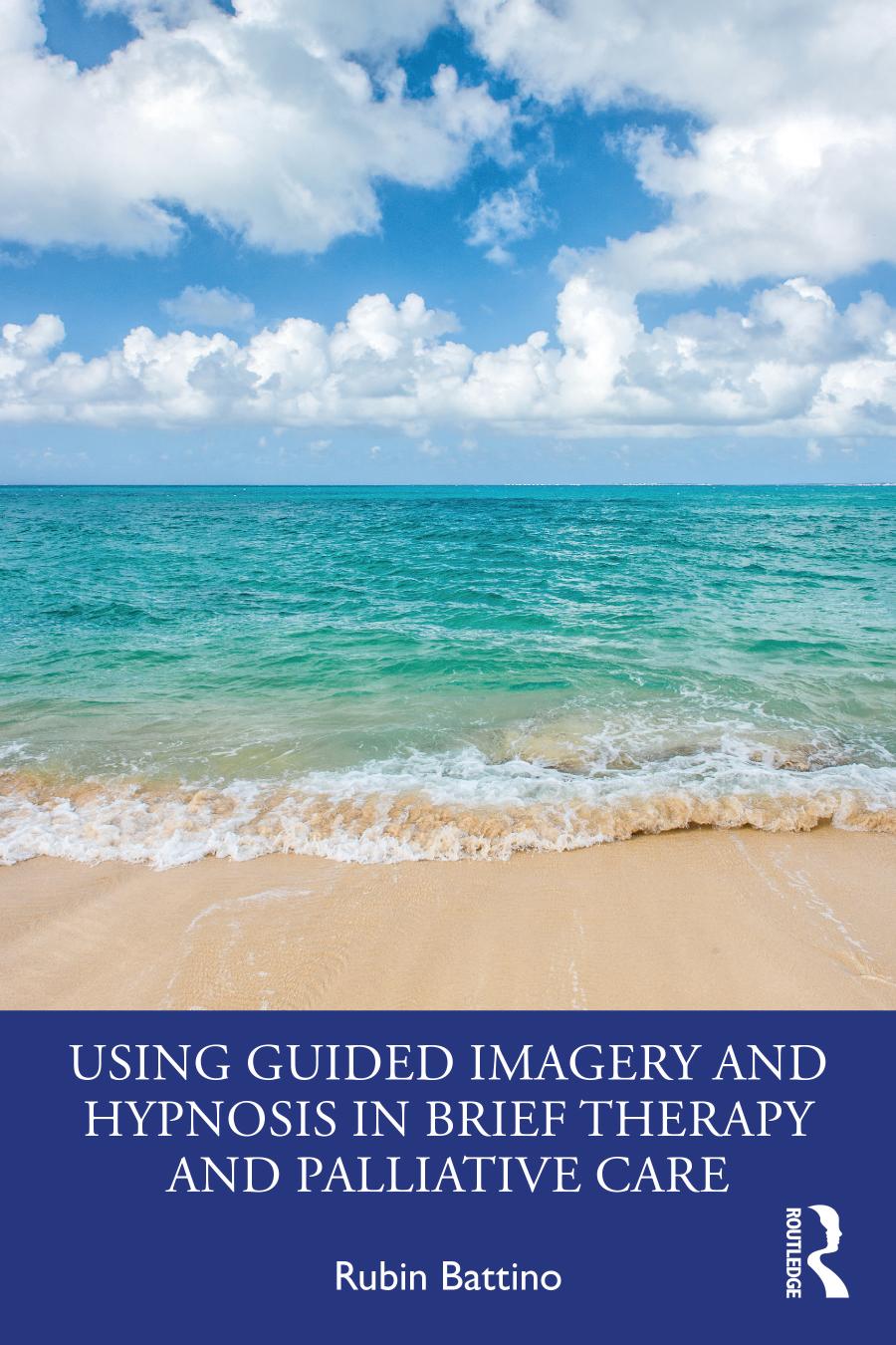 Using Guided Imagery And Hypnosis In Brief Therapy And Palliative Care Rubin Battino