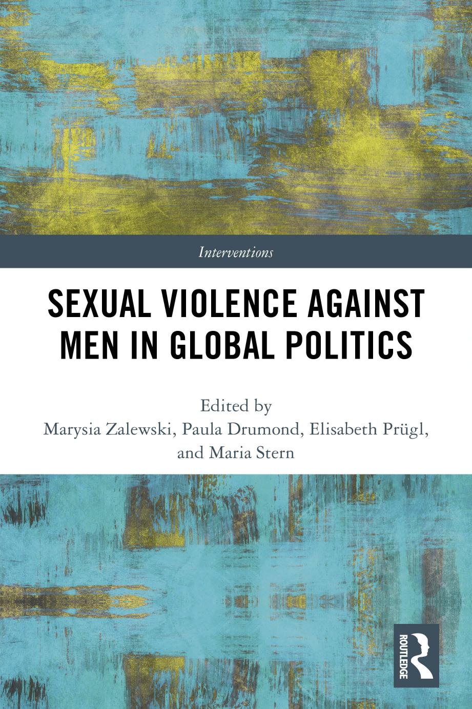 Sexual Violence Against Men In Global Politics Marysia Zalewski Paula Drumond Elisabeth Prugl Maria Stern