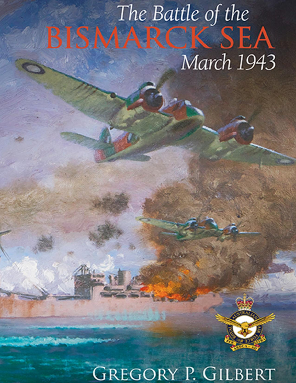 The Battle Of The Bismarck Sea Gregory P Gilbert
