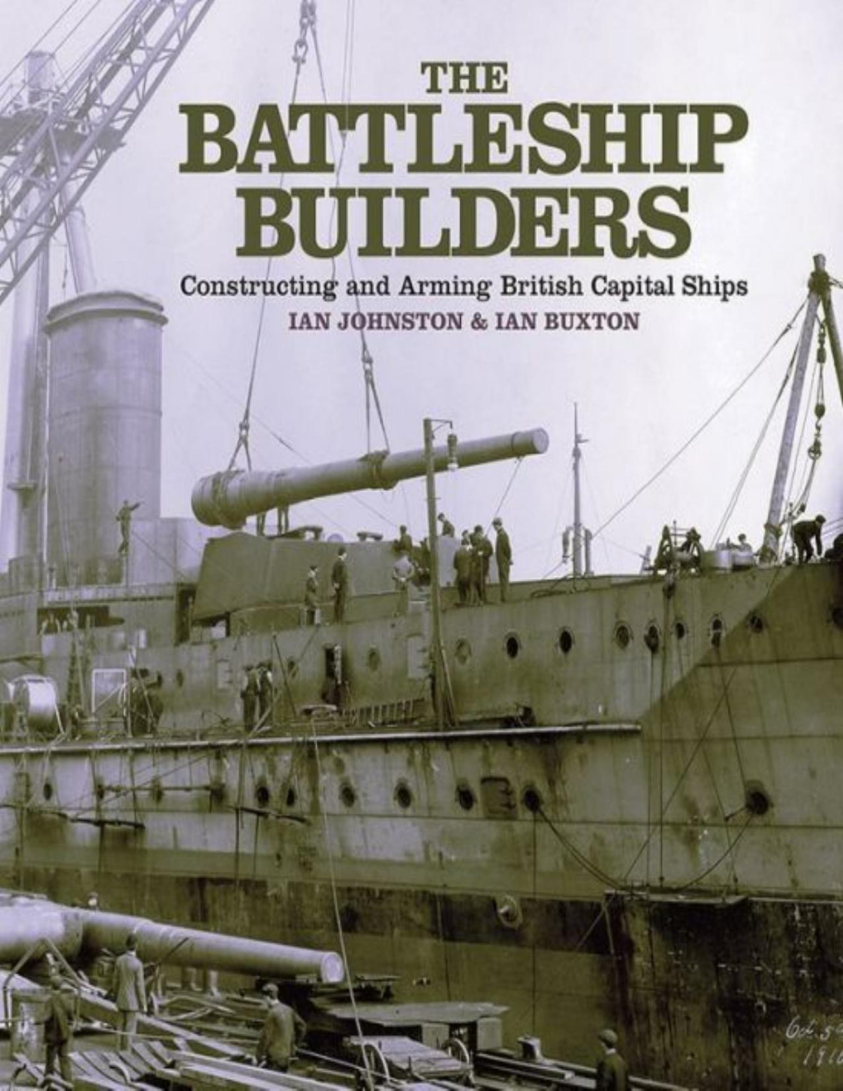 The Battleship Builders Constructing And Arming British Capital Ships Ian Johnston Ian Buxton
