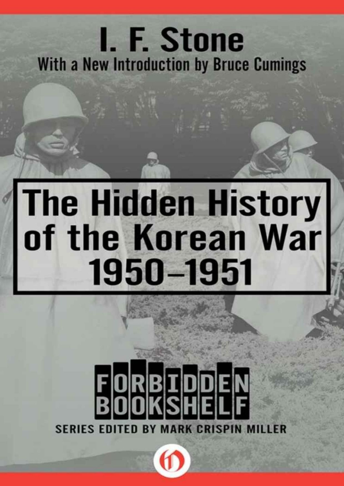 The Hidden History Of The Korean War 19501951 Forbidden Bookshelf I F Stone