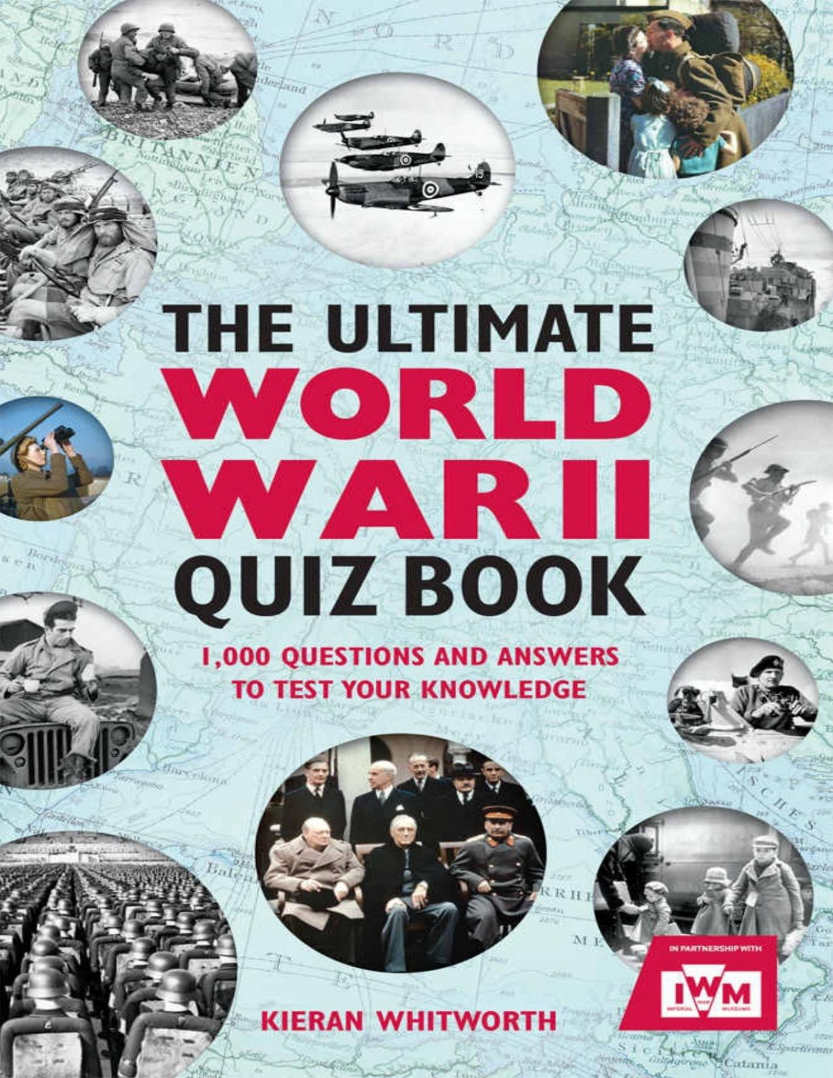 The Ultimate World War Ii Quiz Book 1000 Questions And Answers To Test Your Knowledge Kieran Whitworth