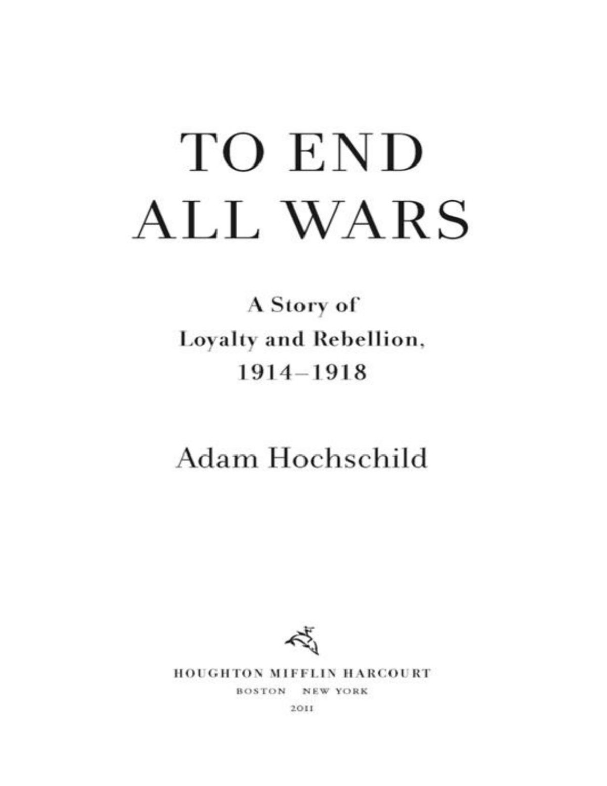 To End All Wars A Story Of Loyalty And Rebellion 19141918 Adam Hochschild