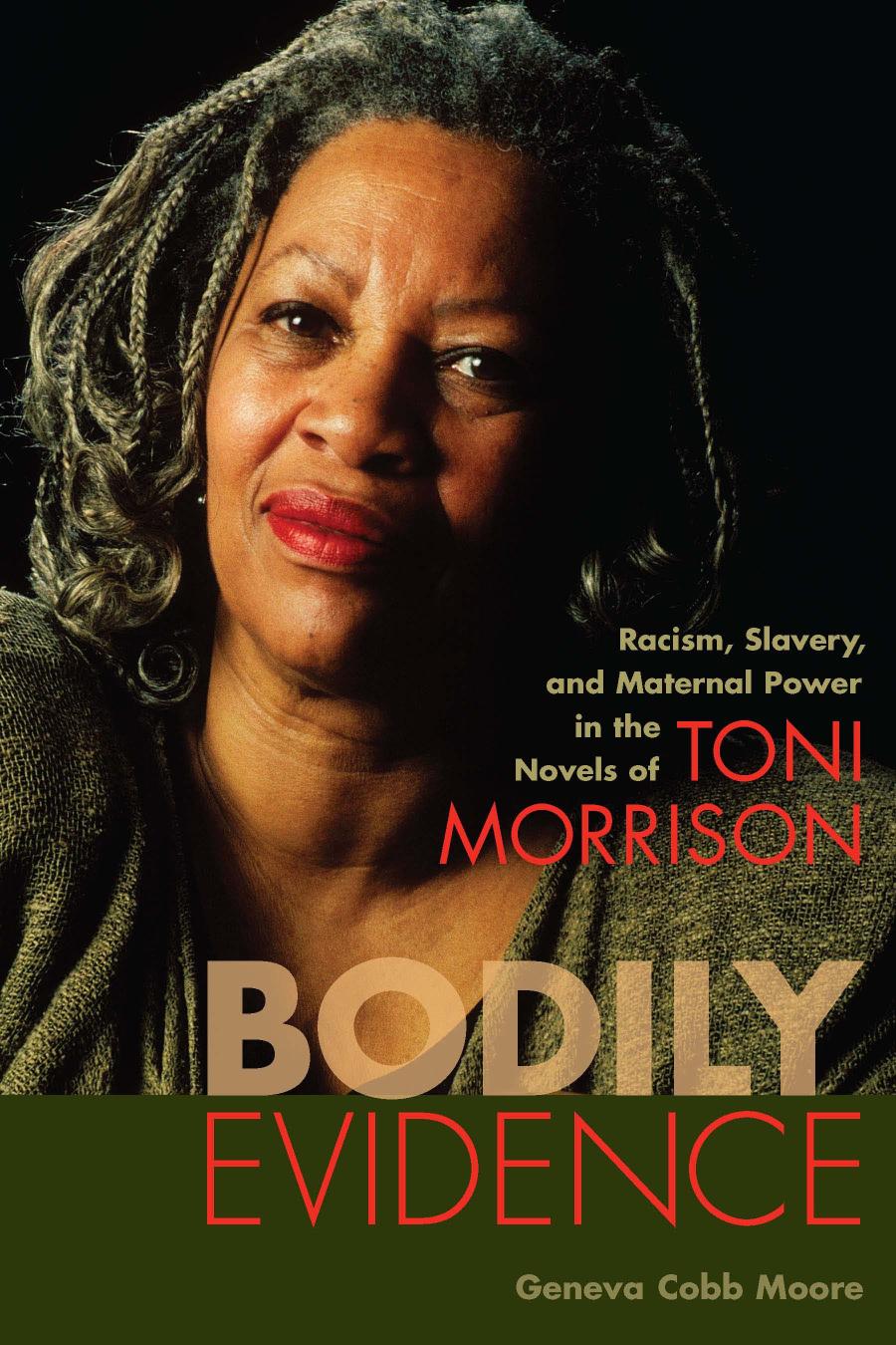 Bodily Evidence Racism Slavery And Maternal Power In The Novels Of Toni Morrison Geneva Cobb Moore Author