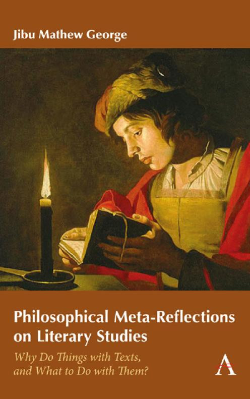 Philosophical Metareflections On Literary Studies Why Do Things With Texts And What To Do With Them Reprint Jibu Mathew George