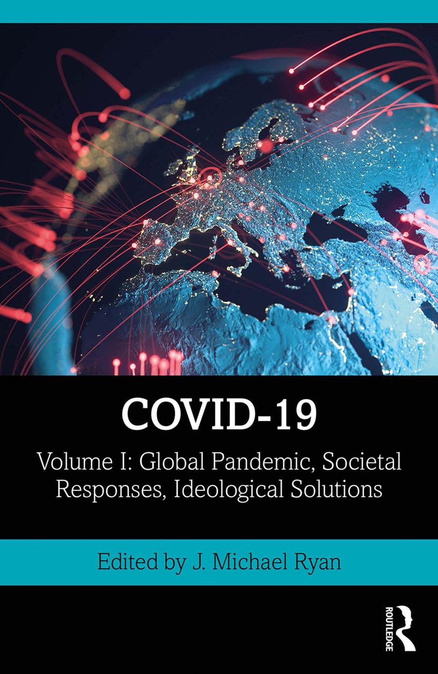 Covid19 Volume I Global Pandemic Societal Responses Ideological Solutions 1st Edition J Michael Ryan Editor