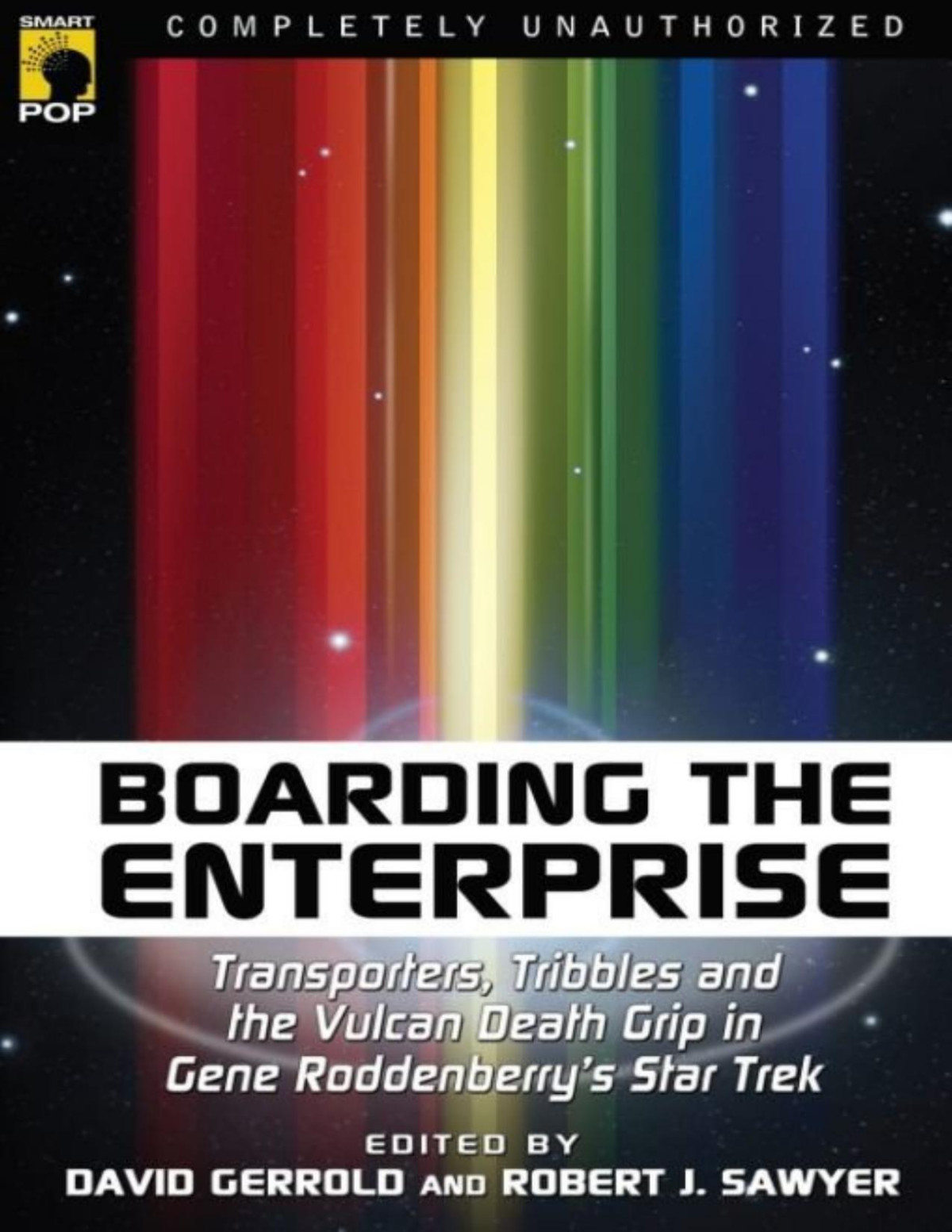 Boarding The Enterprise Transporters Tribbles And The Vulcan Death Grip In Gene Rodenberrys Star Trek 2006 David Gerrold Robert J Sawyer Leah Wilson