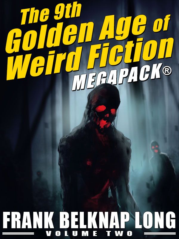 The 9th Golden Age Of Weird Fiction Megapack Vol 2 Frank Belknap Long