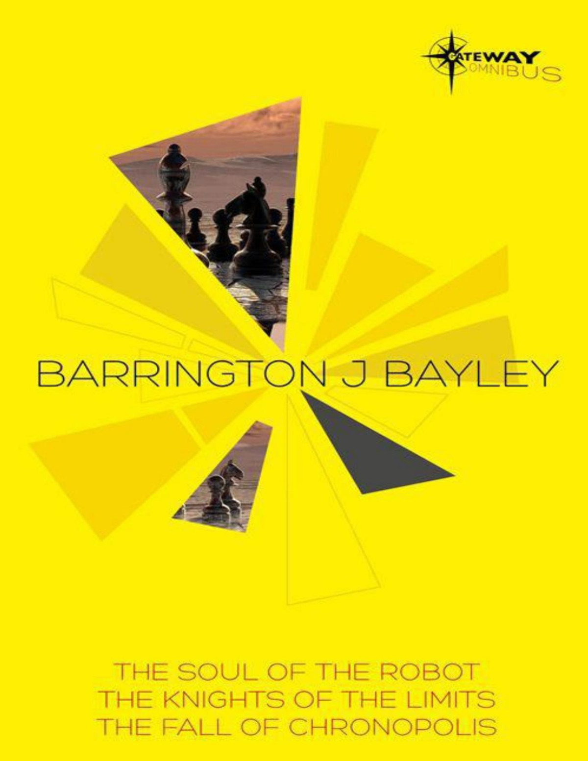 Barrington Bayley Sf Gateway Omnibus The Soul Of The Robot The Knights Of The Limits The Fall Of Chronopolis Barrington J Bayley