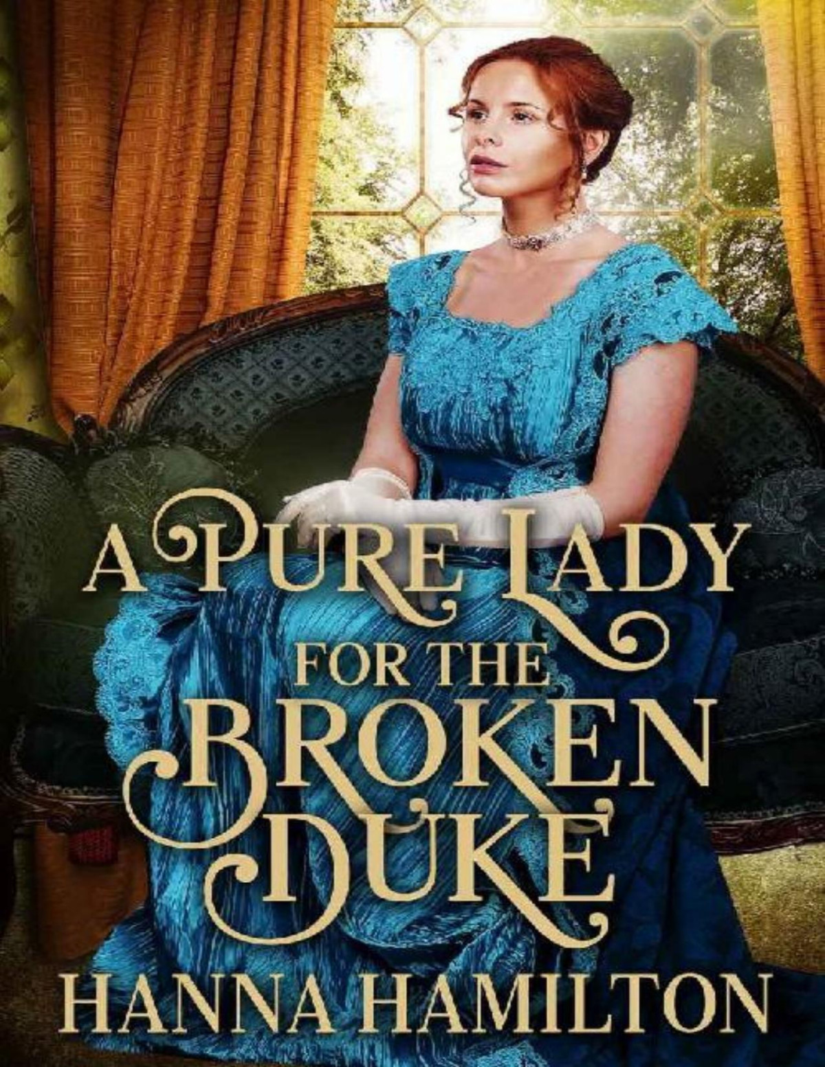 A Pure Lady For The Broken Duke A Historical Regency Romance Novel Hanna Hamilton