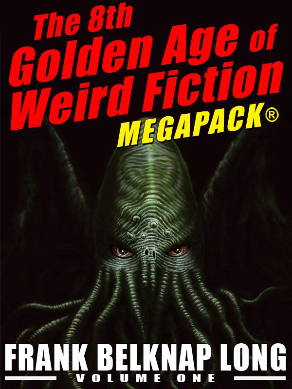 The 8th Golden Age Of Weird Fiction Megapack Vol 1 Frank Belknap Long