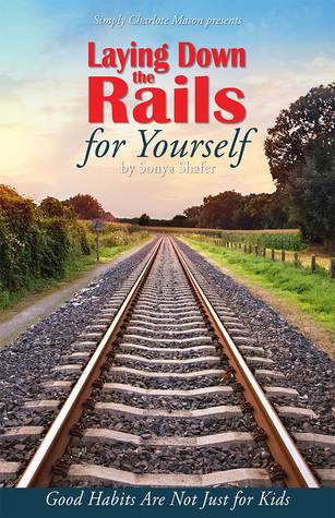 Laying Down The Rails For Yourself Good Habits Are Not Just For Kids Sonya Shafer