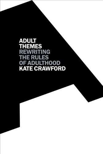 Adult Themes Rewriting The Rules Of Adulthood 1st Edition Kate Crawford