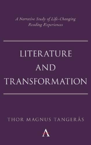 Literature And Transformation A Narrative Study Of Lifechanging Reading Experiences Thor Magnus Tangers