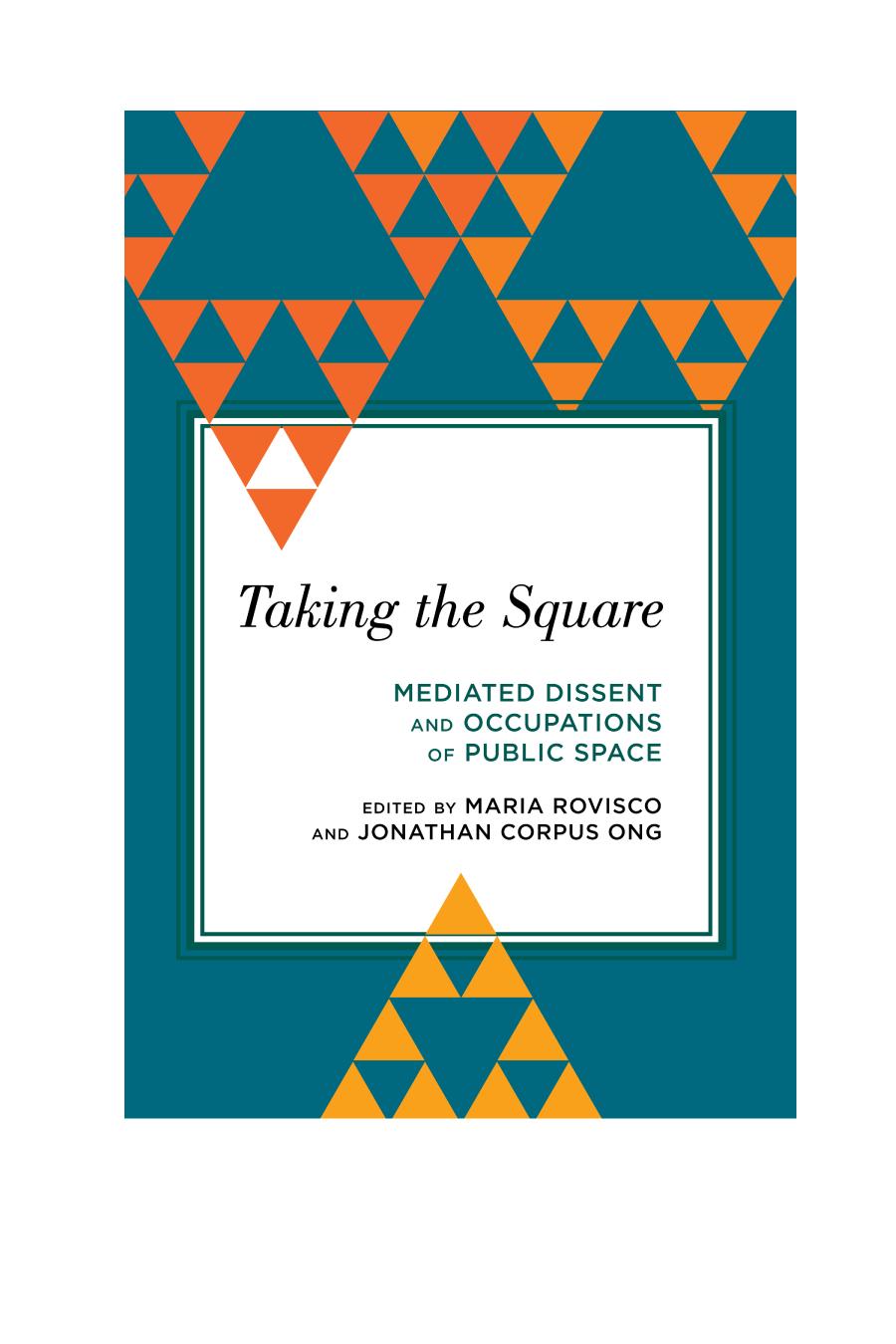 Taking The Square Mediated Dissent And Occupations Of Public Space Maria Rovisco