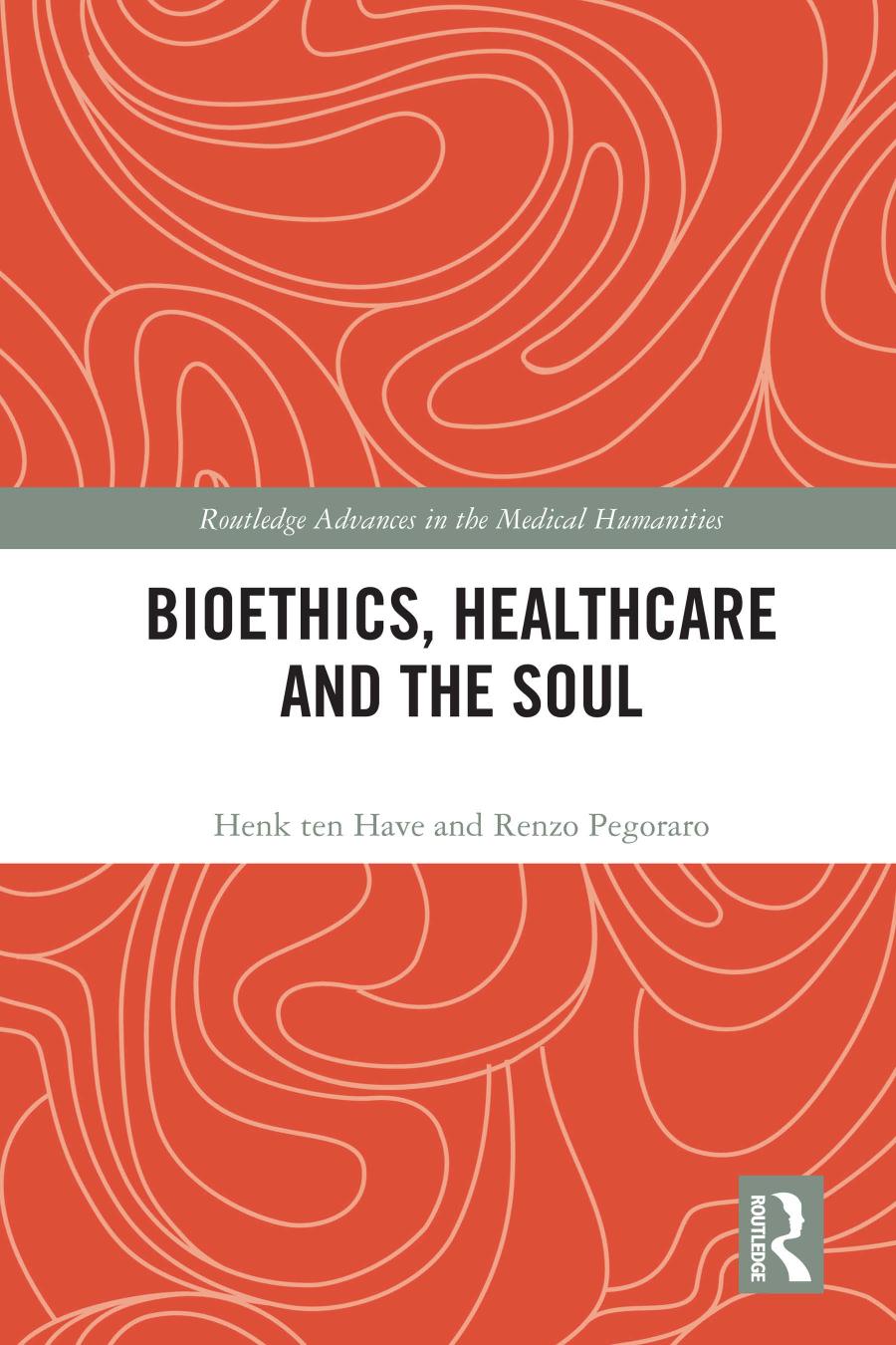 Bioethics Healthcare And The Soul Henk Ten Have Renzo Pegoraro