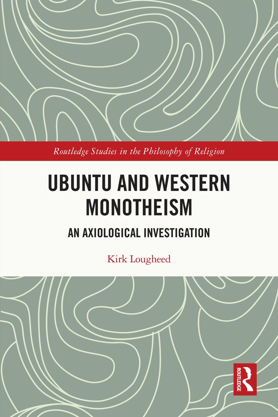 Ubuntu And Western Monotheism An Axiological Investigation Kirk Lougheed