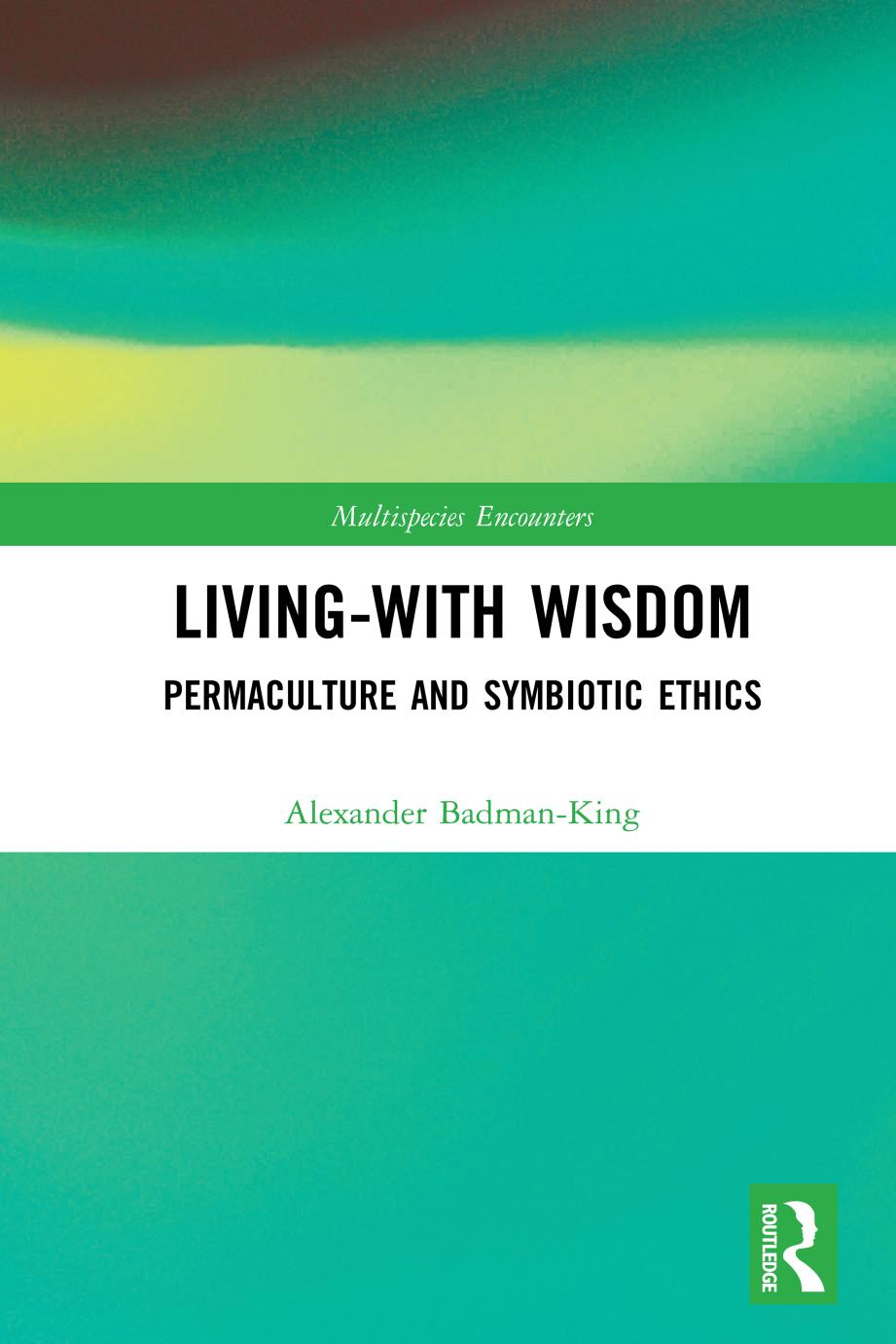 Livingwith Wisdom Permaculture And Symbiotic Ethics Alexander Badmanking