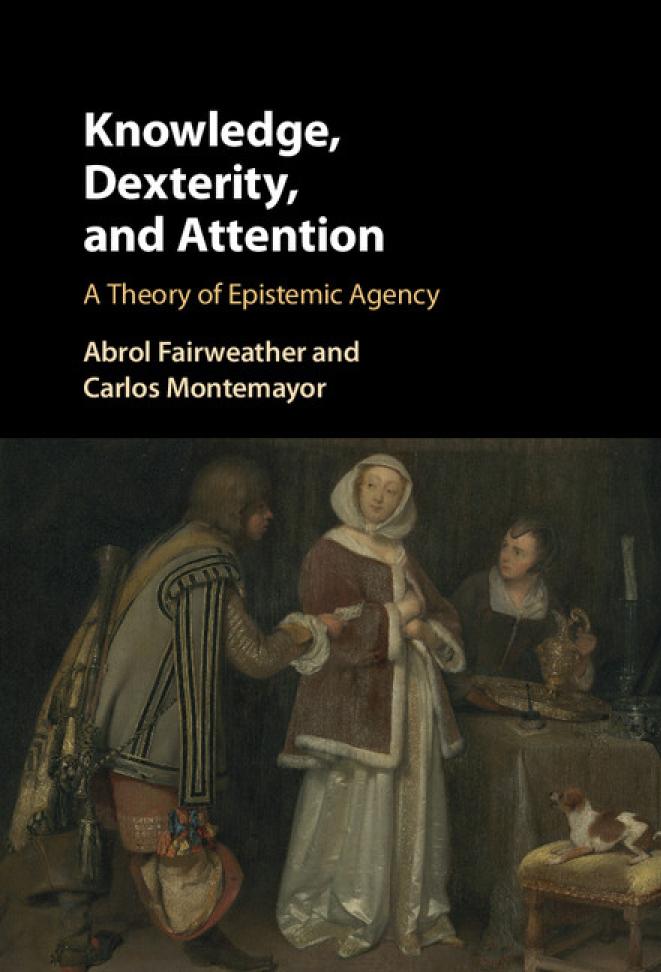 Knowledge Dexterity And Attention A Theory Of Epistemic Agency Abrol Fairweather