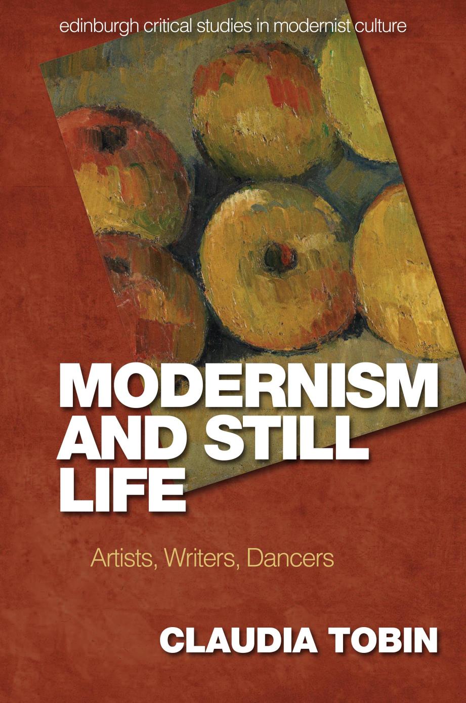 Modernism And Still Life Artists Writers Dancers Critical Claudia Tobin