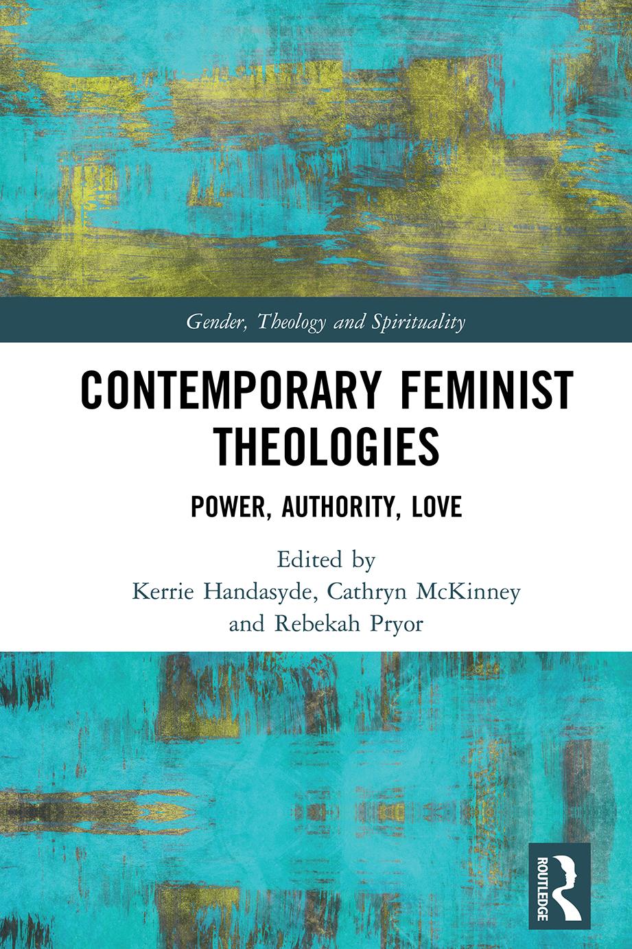 Contemporary Feminist Theologies Power Authority Love Kerrie Handasyde