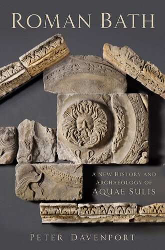 Roman Bath A New History And Archaeology Of Aquae Sulis Peter Davenport