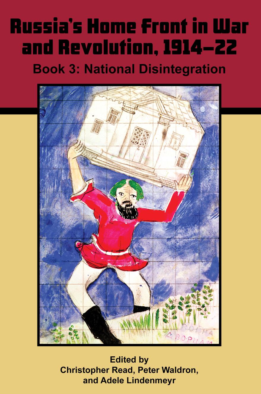 Russias Home Front In War And Revolution 191422 Book 3 National Disintegration Christopher Read Peter Waldron Adele Lindenmeyr Editors