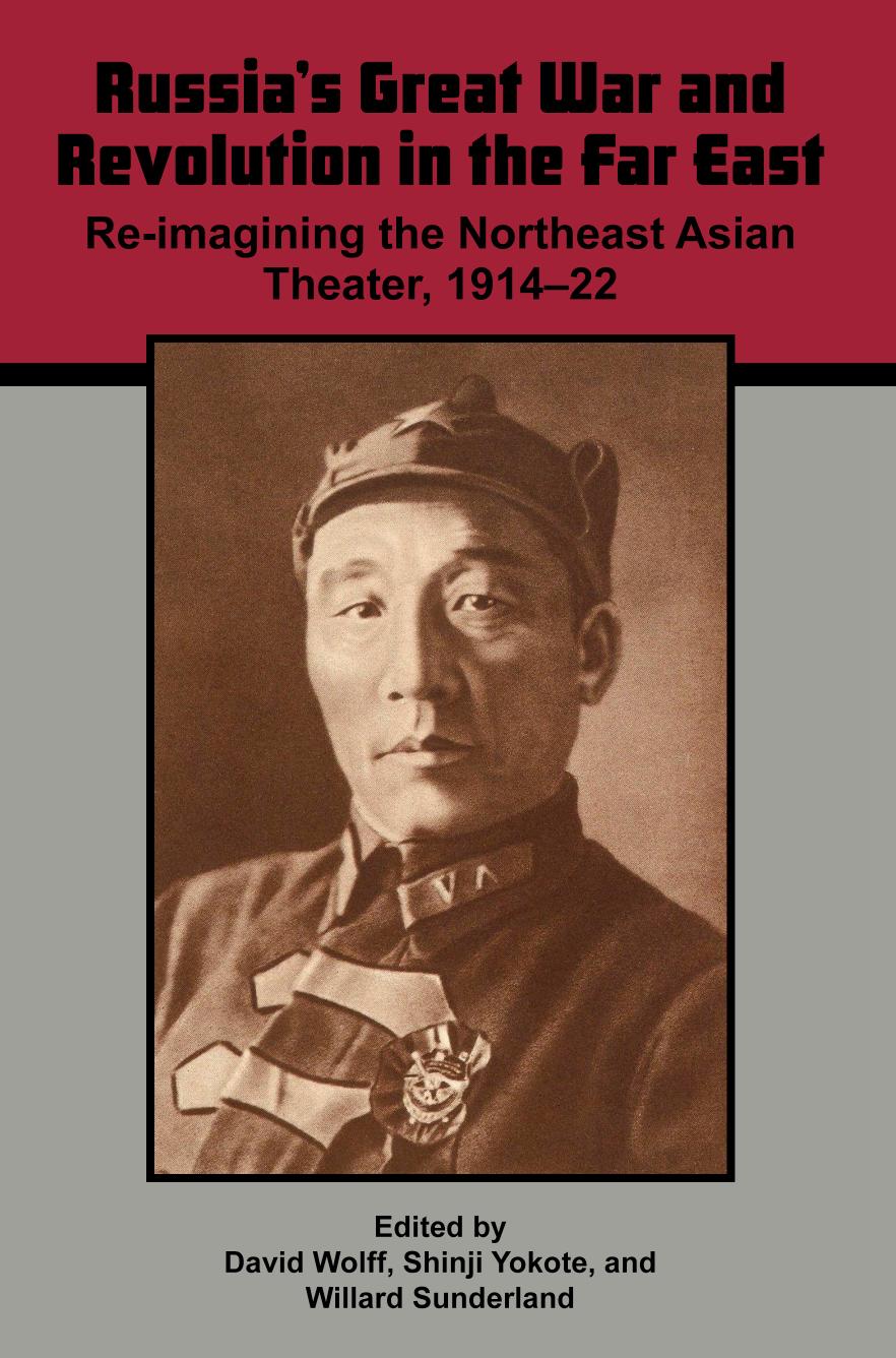 Russias Great War And Revolution In The Far East Reimagining The Northeast Asian Theater 191422 David Wolff Shinji Yokote Willard Sunderland