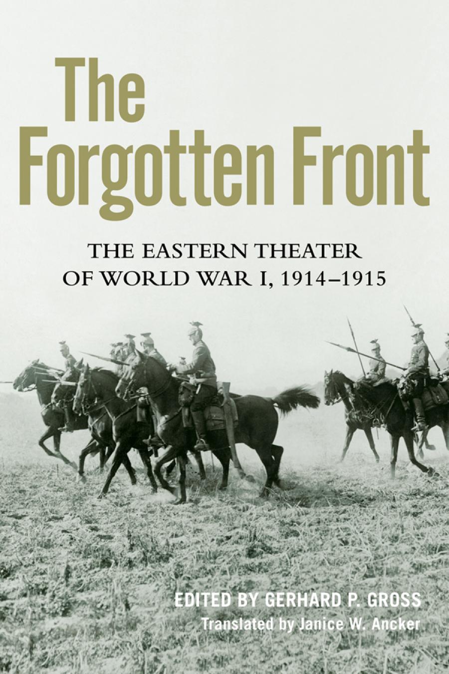 The Forgotten Front The Eastern Theater Of World War I 1914 1915 Gerhard Paul Gro Janice W Ancker