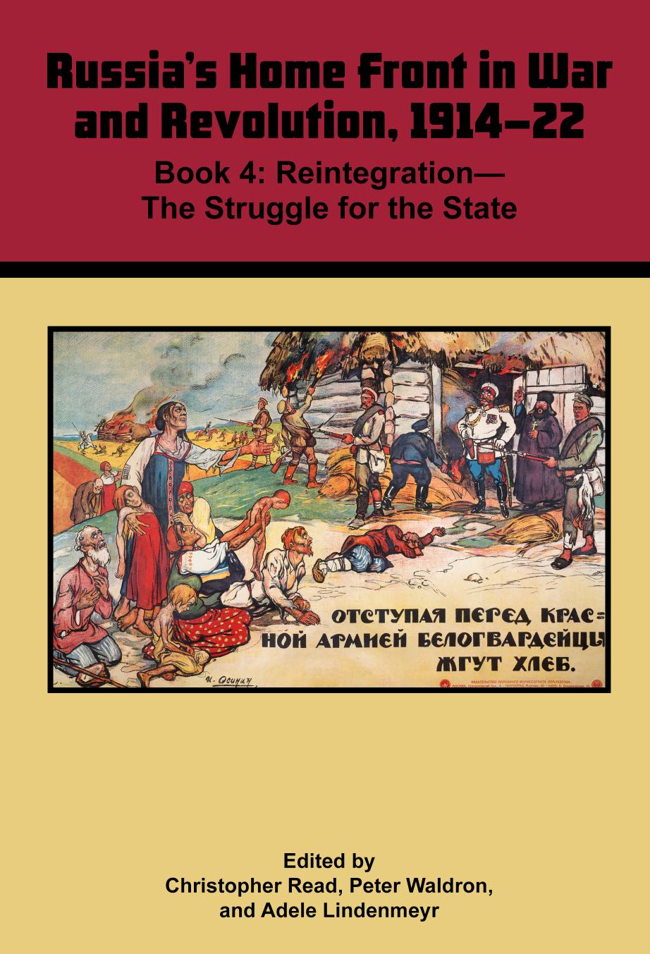 Russias Home Front In War And Revolution 191422 Book 4 Reintegration The Struggle For The State Christopher Read Peter Waldron Adele Lindenmeyr