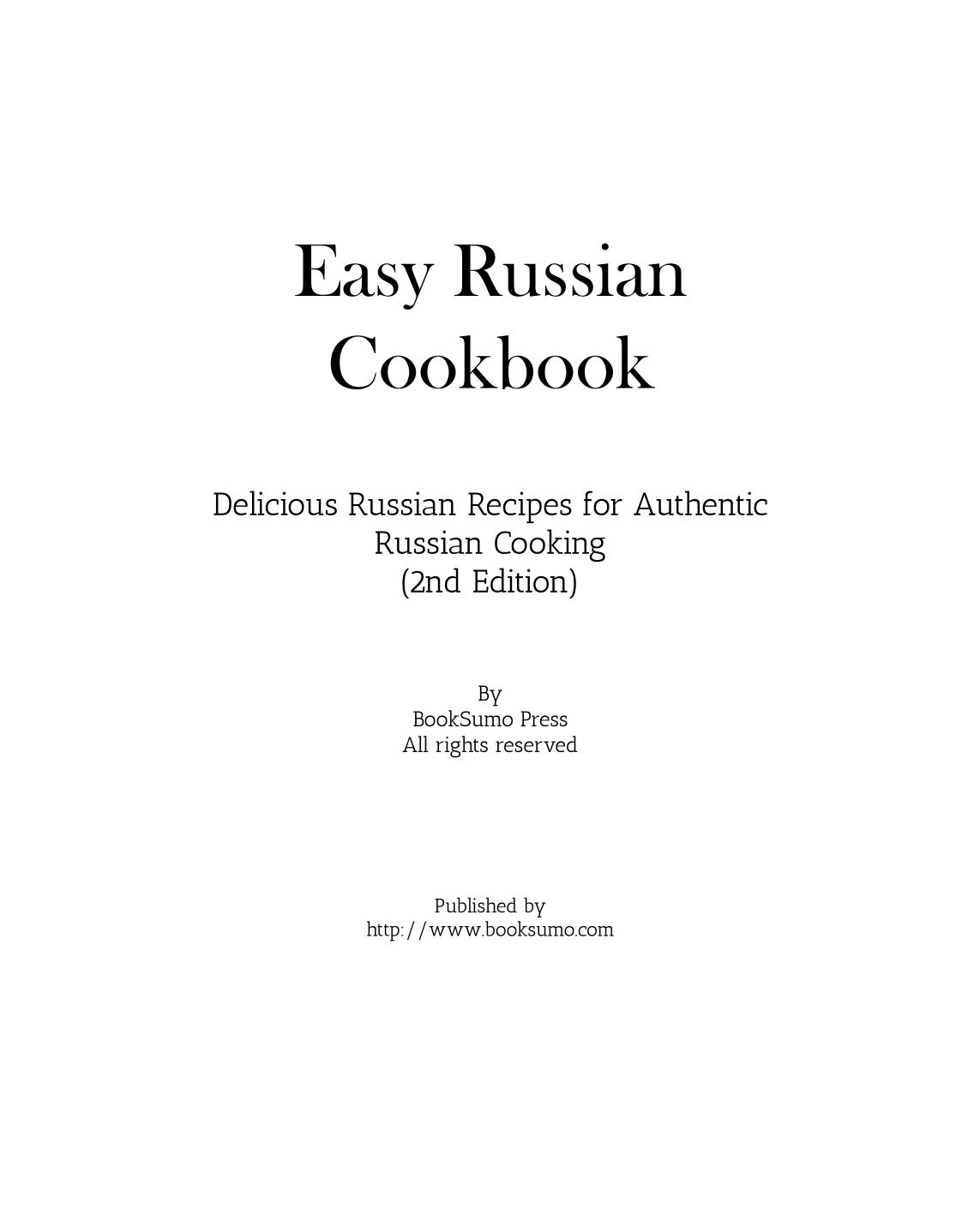 Easy Russian Cookbook Delicious Russian Recipes For Authentic Russian Cooking 2nd Edition 2nd Edition Booksumo Press