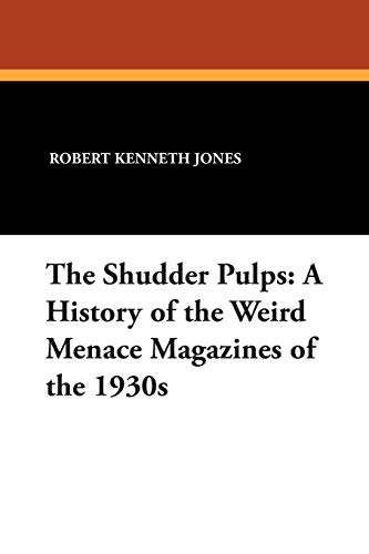 The Shudder Pulps A History Of The Weird Menace Magazines Of The 1930s Jones