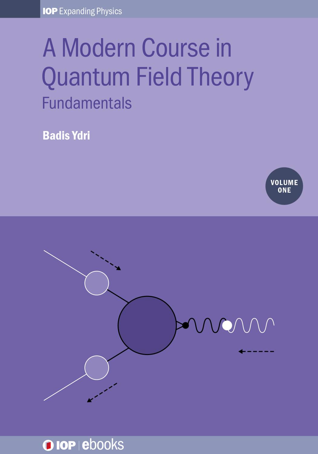 A Modern Course In Quantum Field Theory Volume 1 Fundamentals Prof Badis Ydri