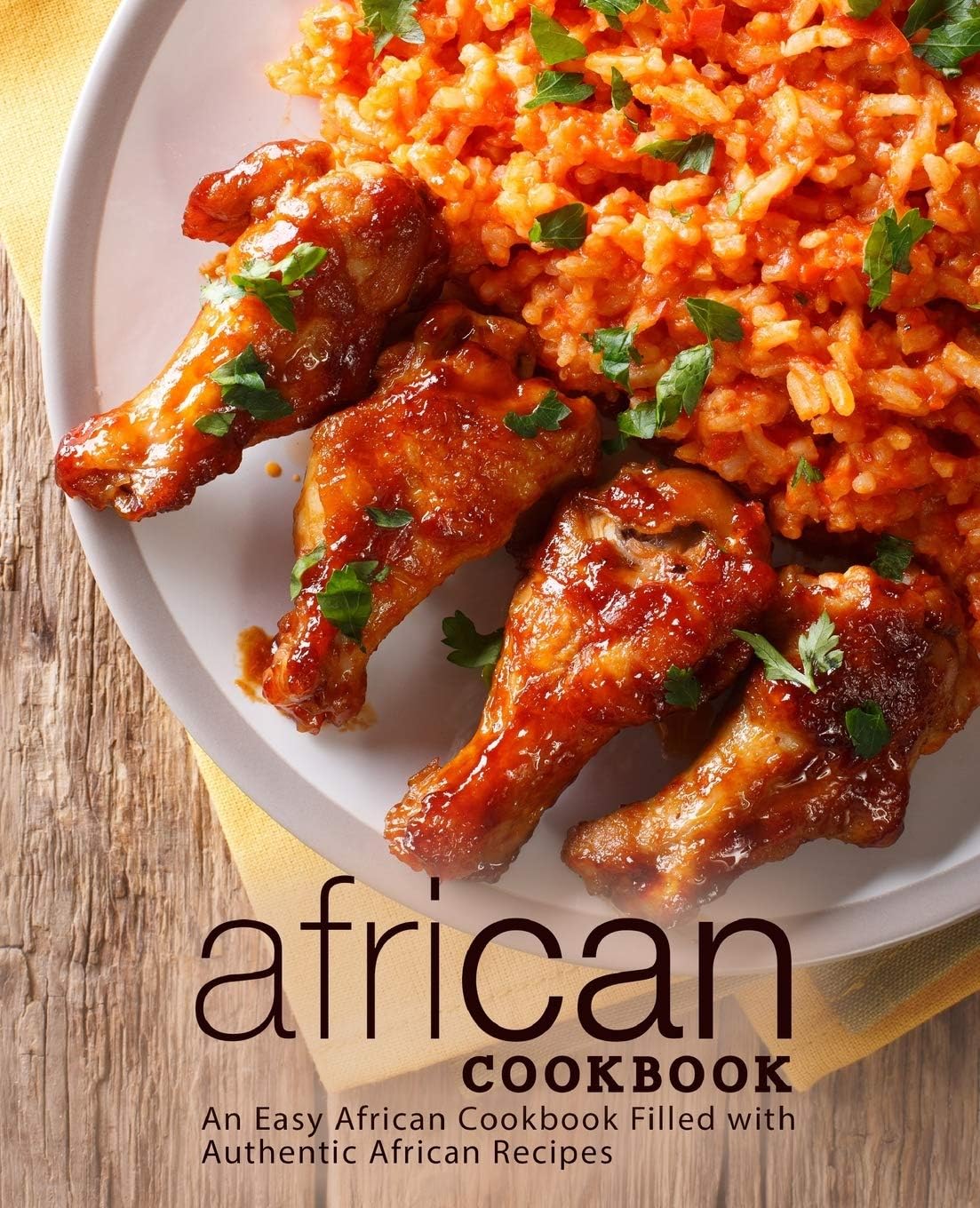 African Cookbook An Easy African Cookbook Filled With Authentic Ethnic Recipes 2nd Edition 2nd Booksumo Press