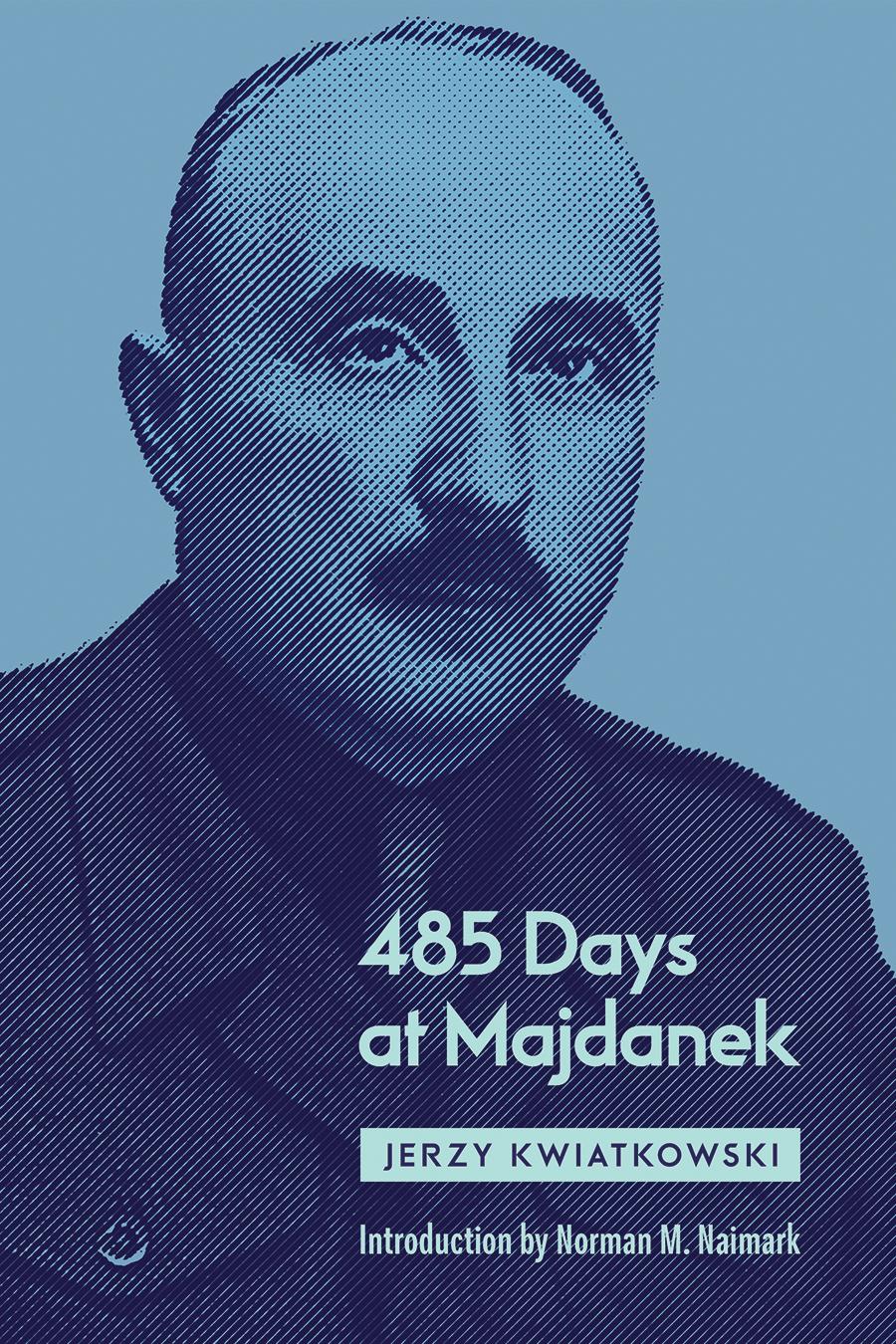 485 Days At Majdanek Jerzy Kwiatkowski Norman M Naimark Editor