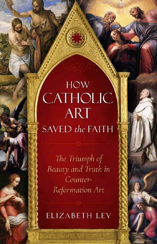 How Catholic Art Saved The Faith Elizabeth Lev