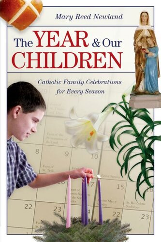 The Year Our Children Catholic Family Celebrations For Every Season Mary Reed Newland
