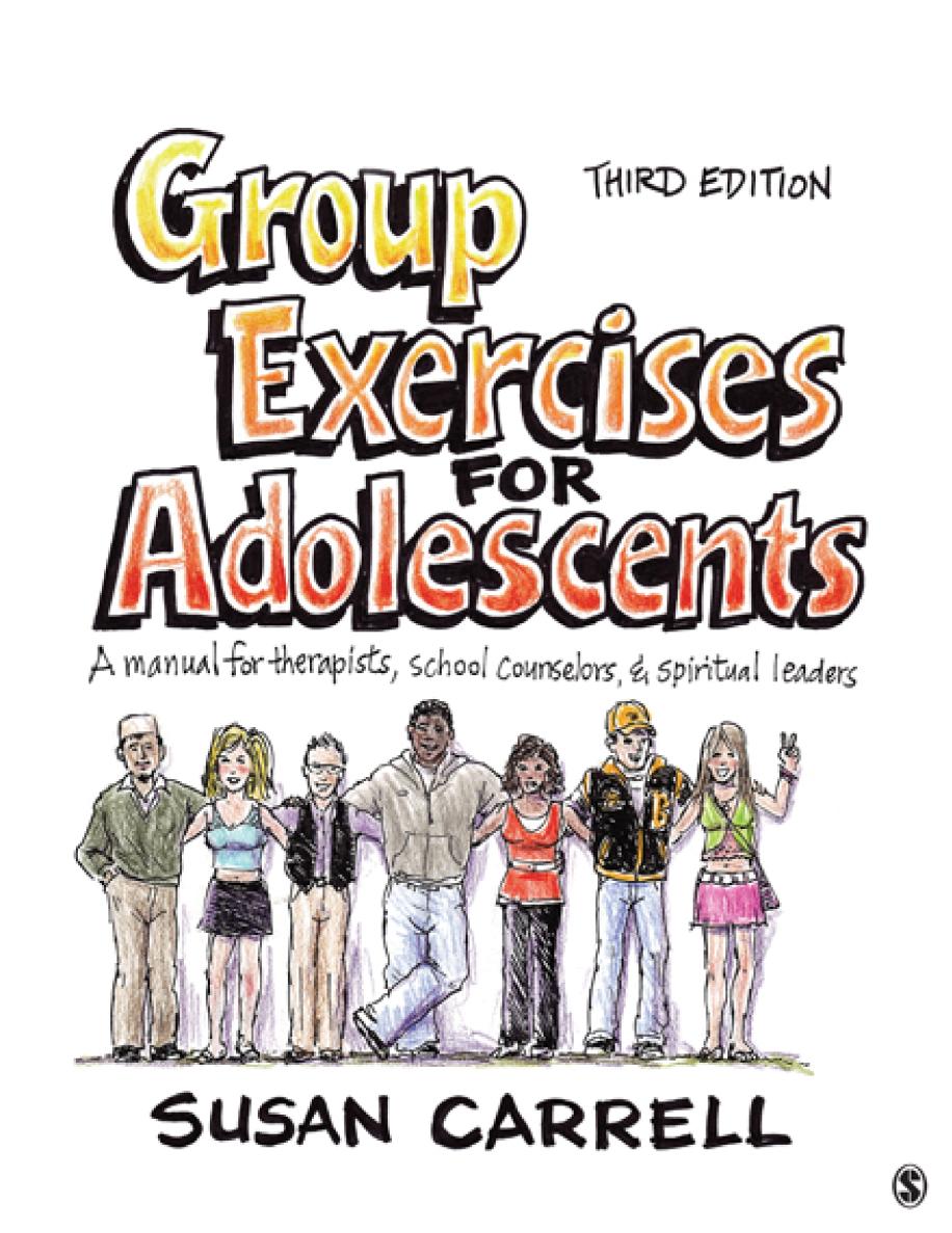 Group Exercises For Adolescents A Manual For Therapists School Counselors And Spiritual Leaders 3rd Edition Susan E Carrell