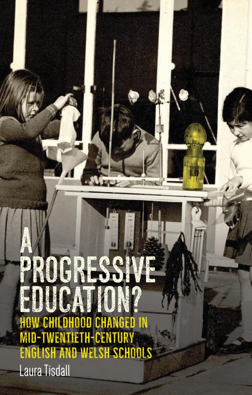 A Progressive Education How Childhood Changed In Midtwentiethcentury English And Welsh Schools Laura Tisdall