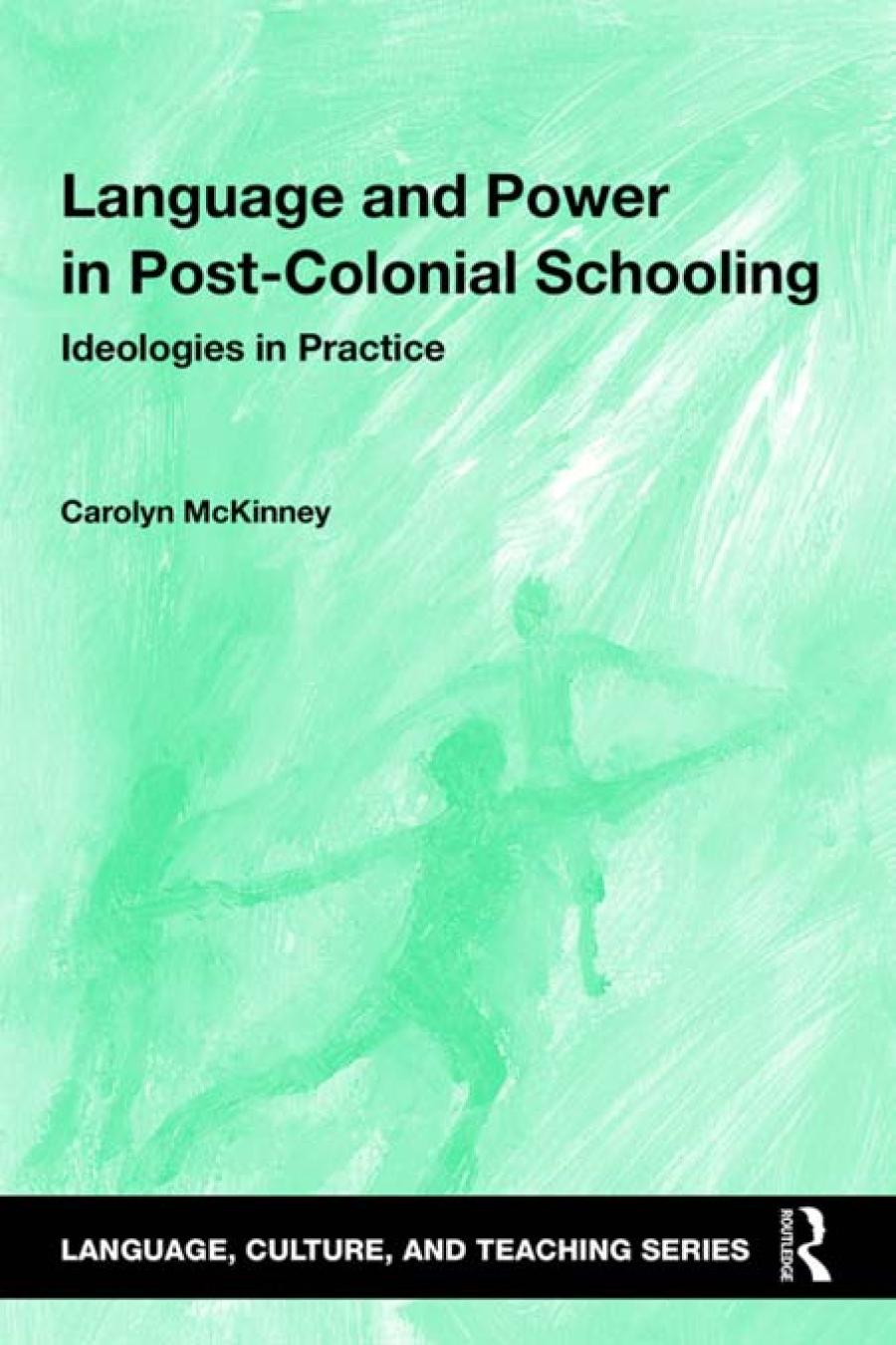 Language And Power In Postcolonial Schooling Ideologies In Practice Carolyn Mckinney