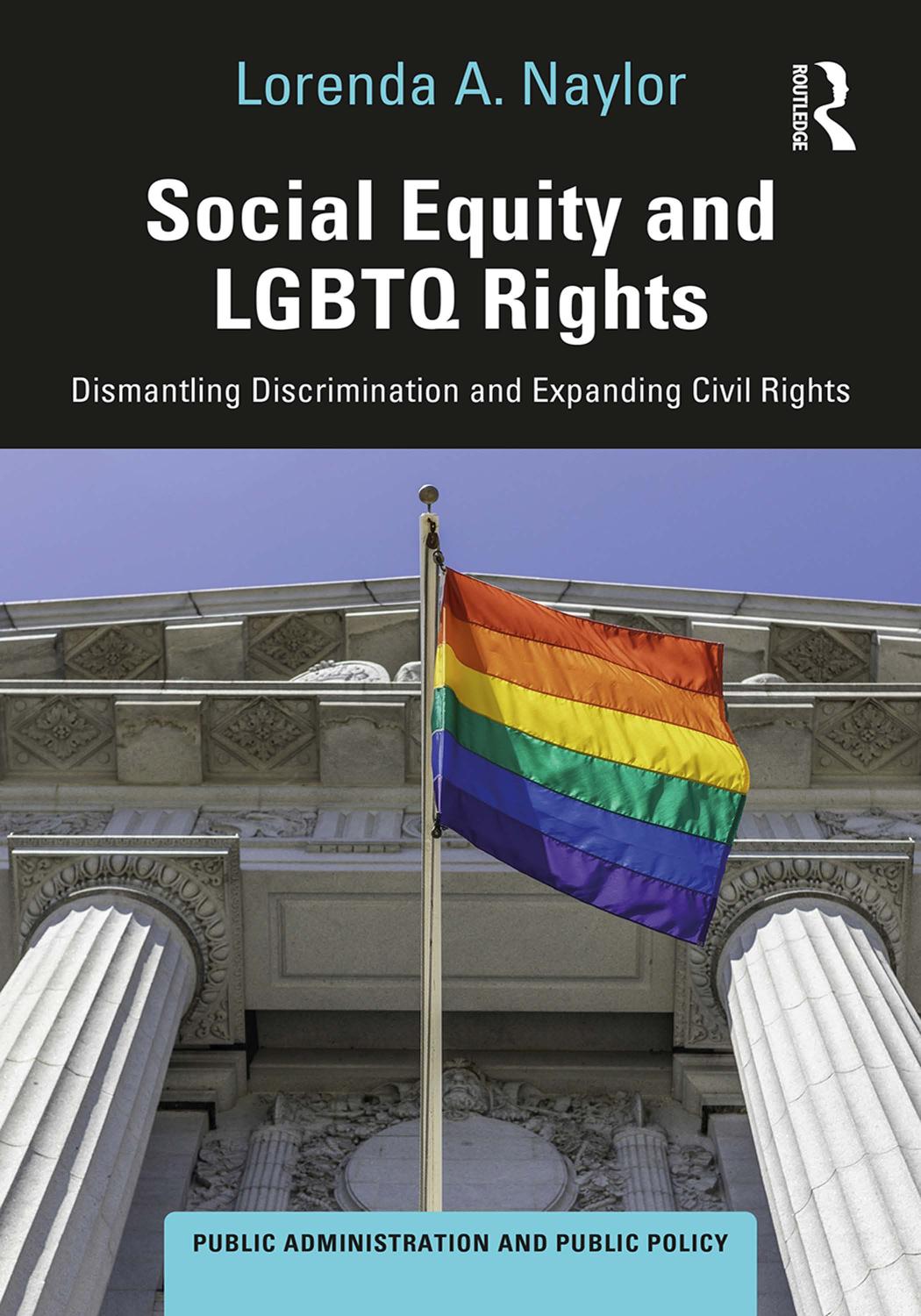 Social Equity And Lgbtq Rights Dismantling Discrimination And Expanding Civil Rights Lorenda A Naylor