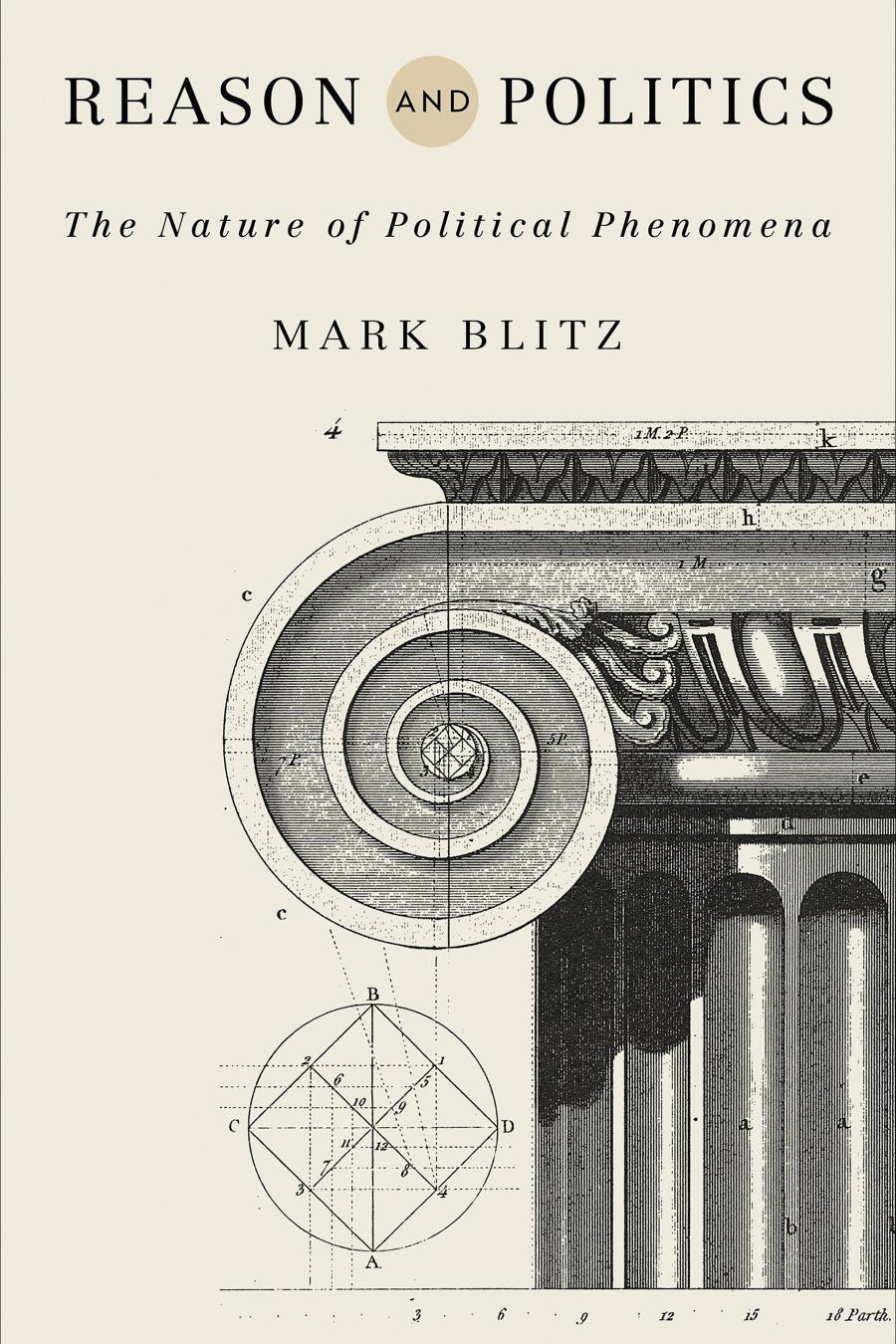 Reason And Politics The Nature Of Political Phenomena Mark Blitz