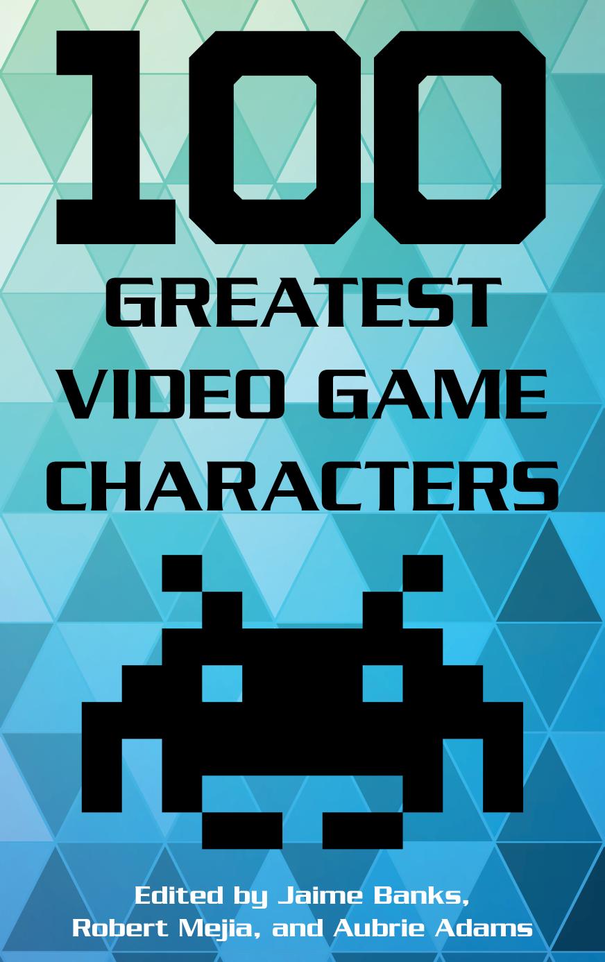 100 Greatest Video Game Characters Jaime Banks Robert Mejia Aubrie Adams