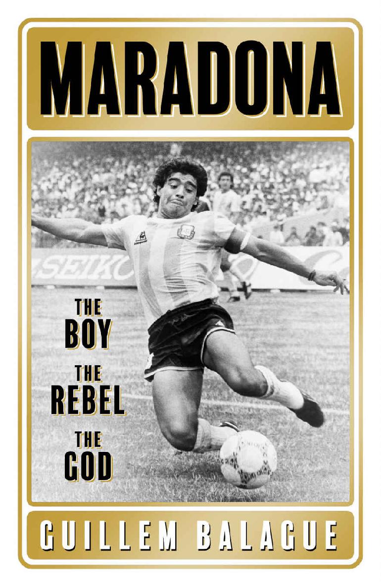 Maradona The Boy The Rebel The God Guillem Balagu