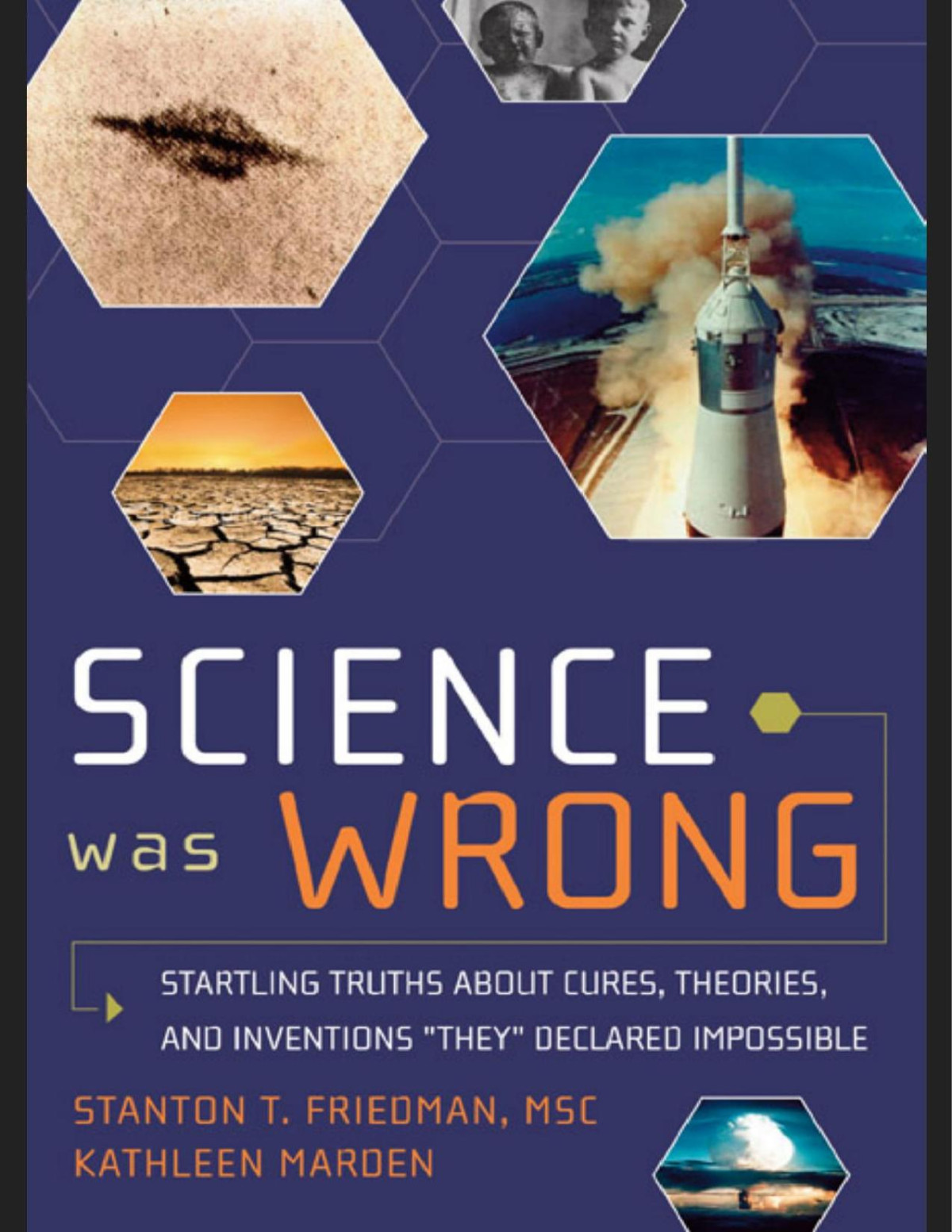 Stanton Terry Friedman Kathleen Marden Science Was Wrong Startling Truths About Cures Theories And Inventions They Declared Impossible Stanton Terry Friedman Kathleen Marden